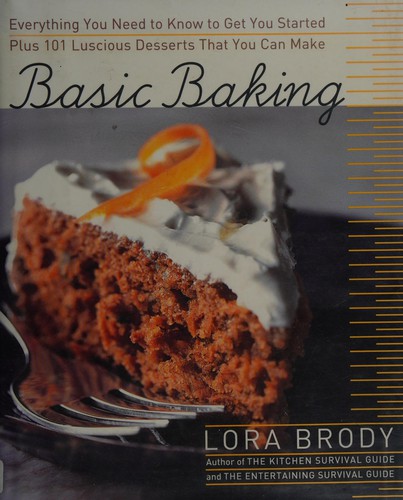 Cover for Basic Baking:  Everything You Need to Know to Start Baking plus 101 Luscious Dessert Recipes that Anyone Can Make