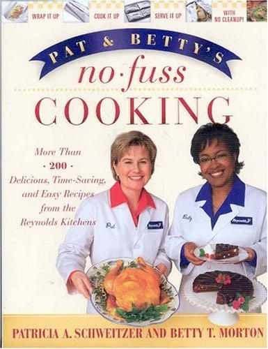 Cover for Pat and Betty's No-Fuss Cooking: More Than 200 Delicious, Time-Saving, and Easy Recipes From the Reynolds Kitchens