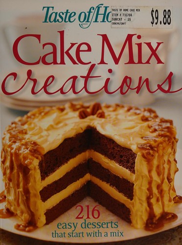 Taste of Home: Cake Mix Creations: 216 Easy Desserts that Start with a Mix