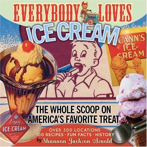 Cover for Everybody Loves Ice Cream: The Whole Scoop on America's Favorite Treat