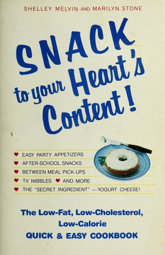 Cover for Snack to Your Heart's Content!: The Low-Fat, Low-Cholesterol, Low-Calorie Quick & Easy Cookbook