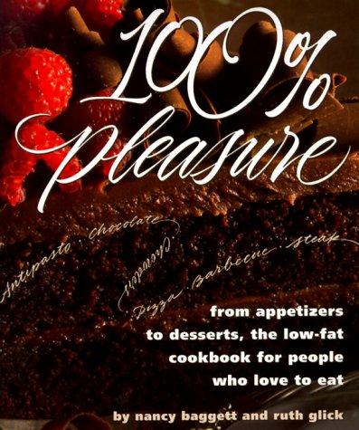 Cover for 100% Pleasure: From Appetizers to Desserts, the Low-Fat Cookbook for People Who Love to Eat