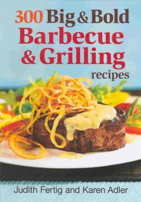 Cover for 300 Big and Bold Barbecue and Grilling Recipes