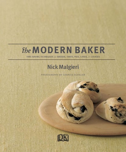 The Modern Baker: Time-Saving Techniques for Breads, Tarts, Pies, Cakes and Cookies