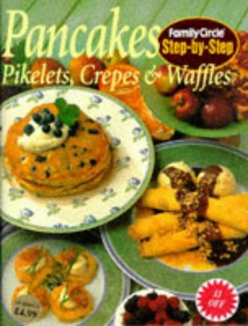 Pancakes, Pikelets, Crepes and Waffles ("Family Circle" Step-by-step)