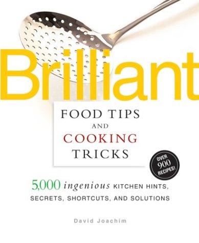 Cover for Brilliant Food Tips and Cooking Tricks: 5,000 Ingenious Kitchen Hints, Secrets, Shortcuts, and Solutions