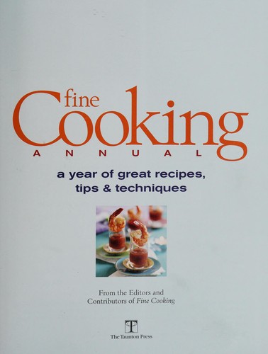 Fine Cooking Annual: A Year of Great Recipes, Tips & Techniques (Fine Cooking Magazine)