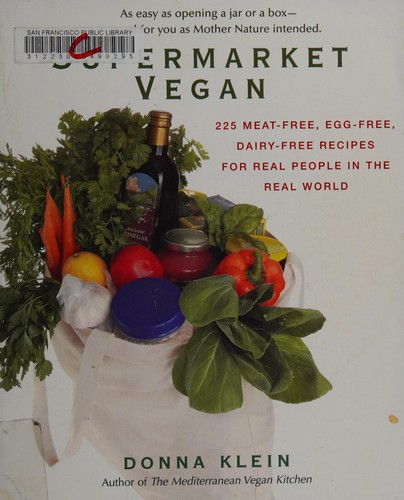 Supermarket Vegan: 225 Meat-Free, Egg-Free, Dairy-Free Recipes for Real People in the Real World