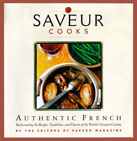 Cover for Saveur Cooks Authentic French: Rediscovering the Recipes, Traditions, and Flavors of the World's Greatest Cuisine