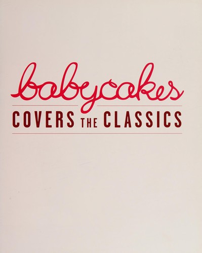 BabyCakes Covers the Classics: Gluten-Free Vegan Recipes from Donuts to Snickerdoodles