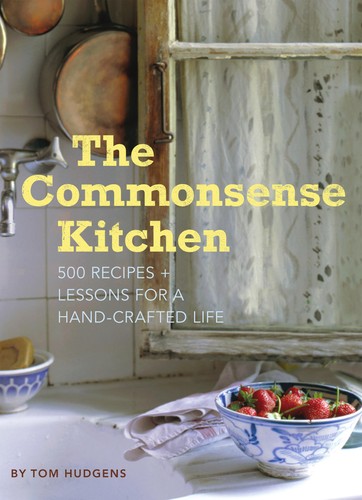 The Commonsense Kitchen: 500 Recipes Plus Lessons for a Hand-Crafted Life