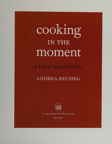 Cooking in the Moment: A Year of Seasonal Recipes