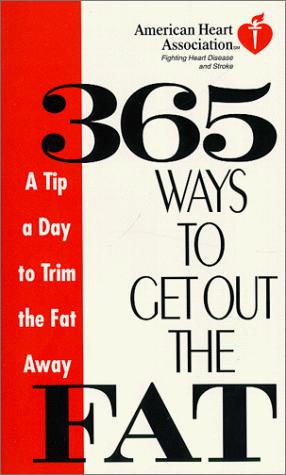 Cover for American Heart Association 365 Ways to Get Out the Fat: A Tip a Day to Trim the Fat Away