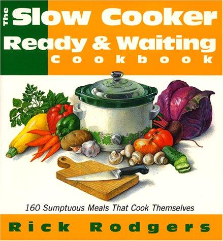 Cover for Slow Cooker Ready & Waiting: 160 Sumptuous Meals That Cook Themselves