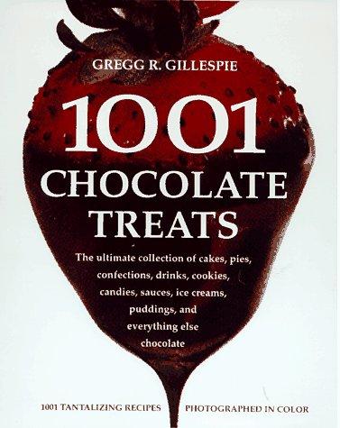 Cover for 1001 Chocolate Treats: The Ultimate Collection of Cakes, Pies, Confections, Drinks, Cookies, Candies, Sauces, Ice Creams, Puddings, and Everything Else Chocolate