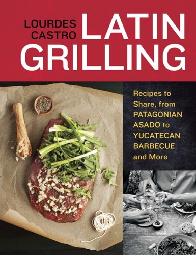 Cover for Latin Grilling: Recipes to Share, from Patagonian Asado to Yucatecan Barbecue and More