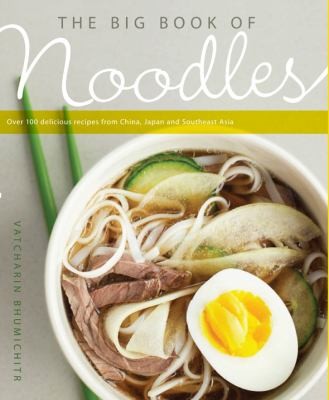 Cover for The Big Book of Noodles: Over 100 Delicious Recipes from China, Japan, and Southeast Asia