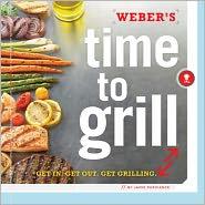Weber's Time to Grill: Get In.  Get Out.  Get Grilling.