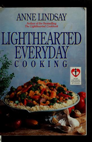 Cover for Anne Lindsay's Lighthearted Everyday Cooking: Fabulous Recipes for a Healthy Heart