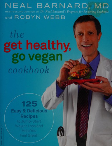 Cover for The Get Healthy, Go Vegan Cookbook: 125 Easy and Delicious Recipes to Jump-Start Weight Loss and Help You Feel Great
