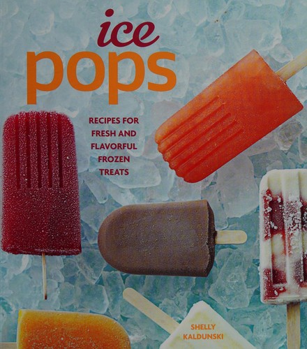 Cover for Ice Pops: Recipes for Fresh and Flavorful Frozen Treats