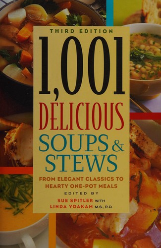 Cover for 1,001 Delicious Soups and Stews: From Elegant Classics to Hearty One-Pot Meals