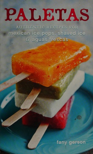 Cover for Paletas: Authentic Recipes for Mexican Ice Pops, Shaved Ice & Aguas Frescas