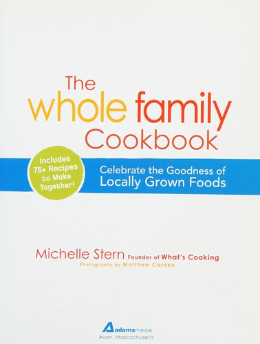 The Whole Family Cookbook: Celebrate the goodness of locally grown foods