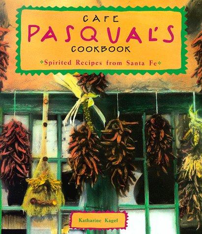 Cover for Cafe Pasqual's Cookbook: Spirited Recipes from Santa Fe