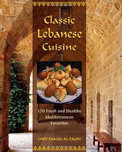 Cover for Classic Lebanese Cuisine: 170 Fresh and Healthy Mediterranean Favorites