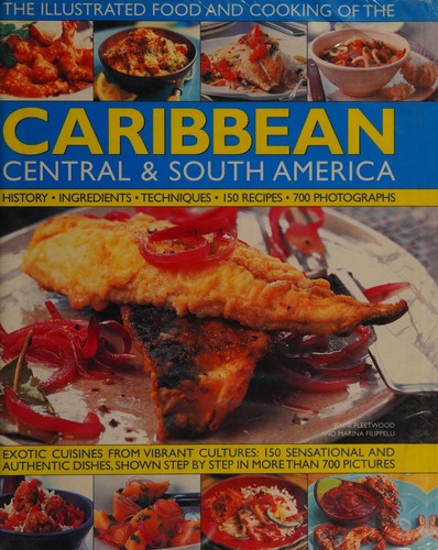 Caribbean, Central & South America, Illustrated Food & Cooking of: Tropical Cuisines Steeped in History