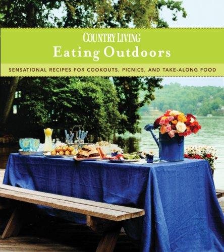 Cover for Country Living Eating Outdoors: Sensational Recipes for Cookouts, Picnics, and Take-Along Food
