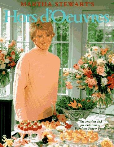 Martha Stewart's Hors d'Oeuvres: The Creation and Presentation of Fabulous Finger Foods