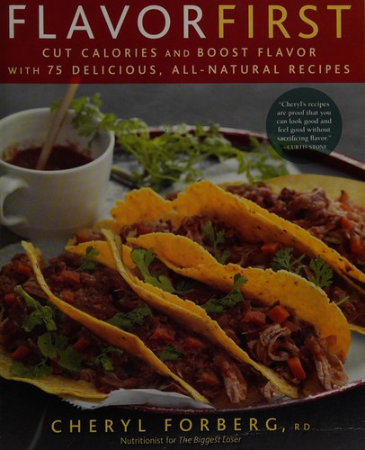 Cover for Flavor First: Cut Calories and Boost Flavor with 75 Delicious, All-Natural Recipes