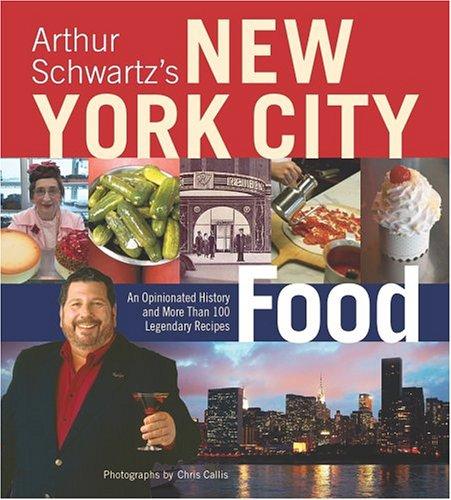 Cover for Arthur Schwartz's New York City Food: An Opinionated History and More Than 100 Legendary Recipes