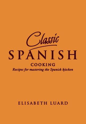 Classic Spanish Cooking: Recipes for Mastering the Spanish kitchen
