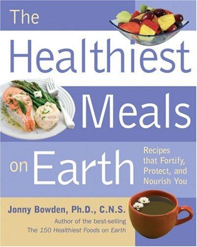 Cover for Healthiest Meals on Earth: The Surprising, Unbiased Truth About What Meals to Eat and Why