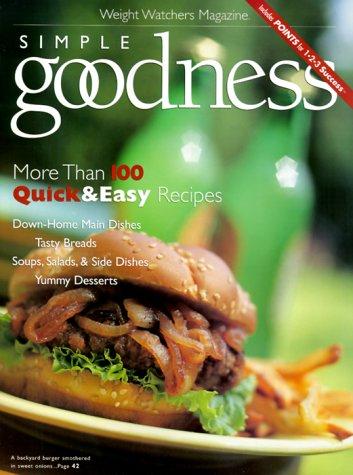 Simple Goodness: More Than 100 Quick & Easy Recipes (Weight Watchers Magazine)