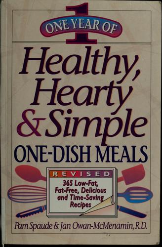 One Year of Healthy, Hearty & Simple One-Dish Meals: 365 Low-Fat, Low-Cholesterol Delicious and Time-Saving Recipes
