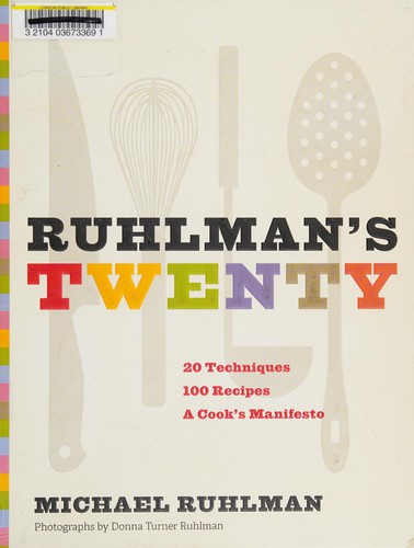 Ruhlman's Twenty: 20 Techniques 100 Recipes A Cook's Manifesto