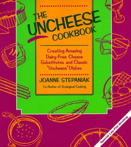 Cover for The Uncheese Cookbook: Creating Amazing Dairy-Free Cheese Substitutes and Classic "Uncheese" Dishes