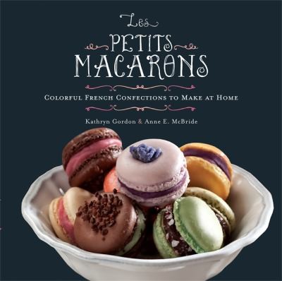 Cover for Les Petits Macarons: Colorful French Confections to Make at Home