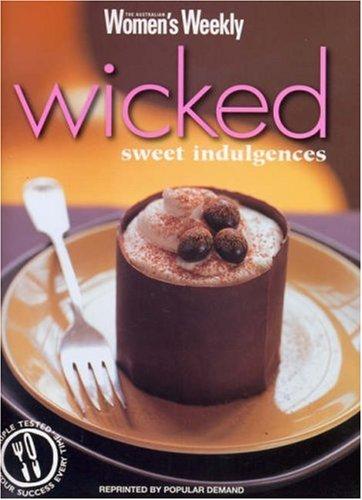 Wicked Sweet Indulgences ("Australian Women's Weekly" Home Library)