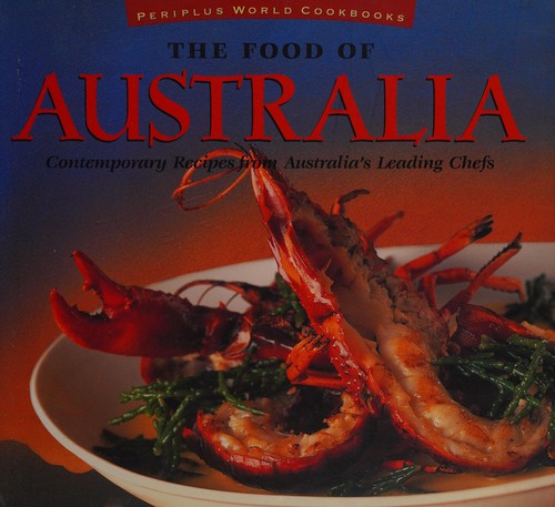 The Food of Australia: Contemporary Recipes from Australia" Leading Chefs (Periplus World Cookbooks)