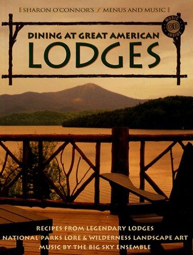 Cover for Dining at Great American Lodges: Recipes From Legendary Lodges, National Park Lore, Landscape Art, Music by the Big Sky Ensemble