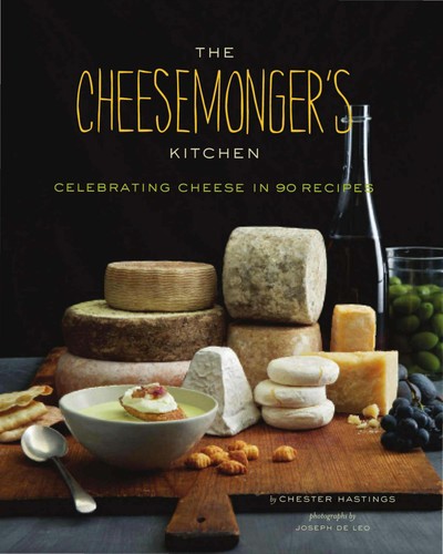 Cover for The Cheesemonger's Kitchen: Celebrating Cheese in 75 Recipes