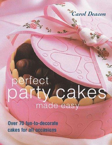 Cover for Perfect Party Cakes Made Easy: Over 70 Fun-to-Decorate Cakes for All Occasions
