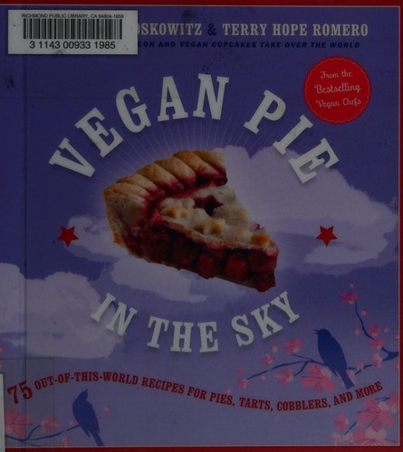 Vegan Pie in the Sky: 75 Out-of-This-World Recipes for Pies, Tarts, Cobblers, and More