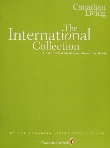 Canadian Living: The International Collection: Home-Cooked Meals From Around the World