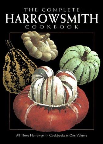 Cover for The Complete Harrowsmith Cookbook: All Three Harrowsmith Cookbooks in One Volume